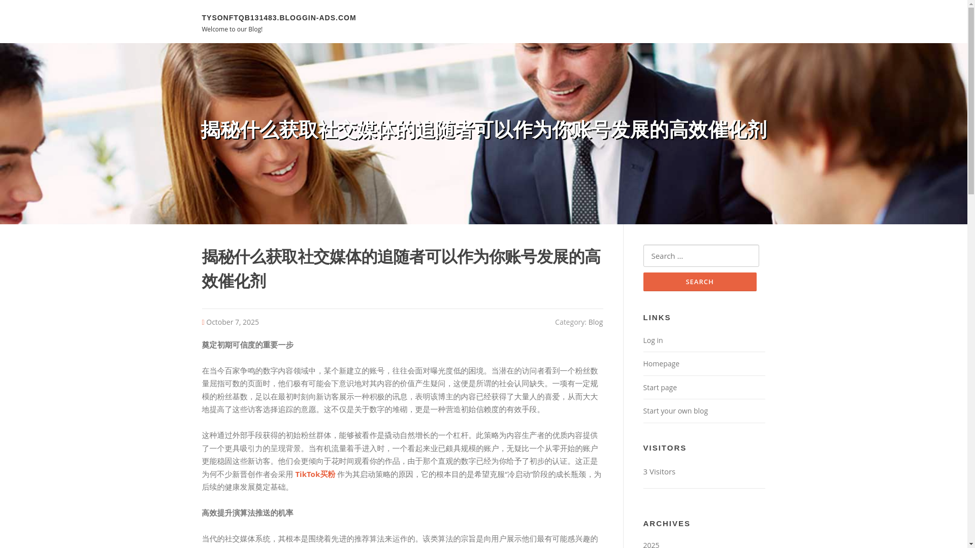 website screenshot of https://tysonftqb131483.bloggin-ads.com/60869462/%E6%8F%AD%E7%A7%98%E4%BB%80%E4%B9%88%E8%8E%B7%E5%8F%96%E7%A4%BE%E4%BA%A4%E5%AA%92%E4%BD%93%E7%9A%84%E8%BF%BD%E9%9A%8F%E8%80%85%E5%8F%AF%E4%BB%A5%E4%BD%9C%E4%B8%BA%E4%BD%A0%E8%B4%A6%E5%8F%B7%E5%8F%91%E5%B1%95%E7%9A%84%E9%AB%98%E6%95%88%E5%82%AC%E5%8C%96%E5%89%82